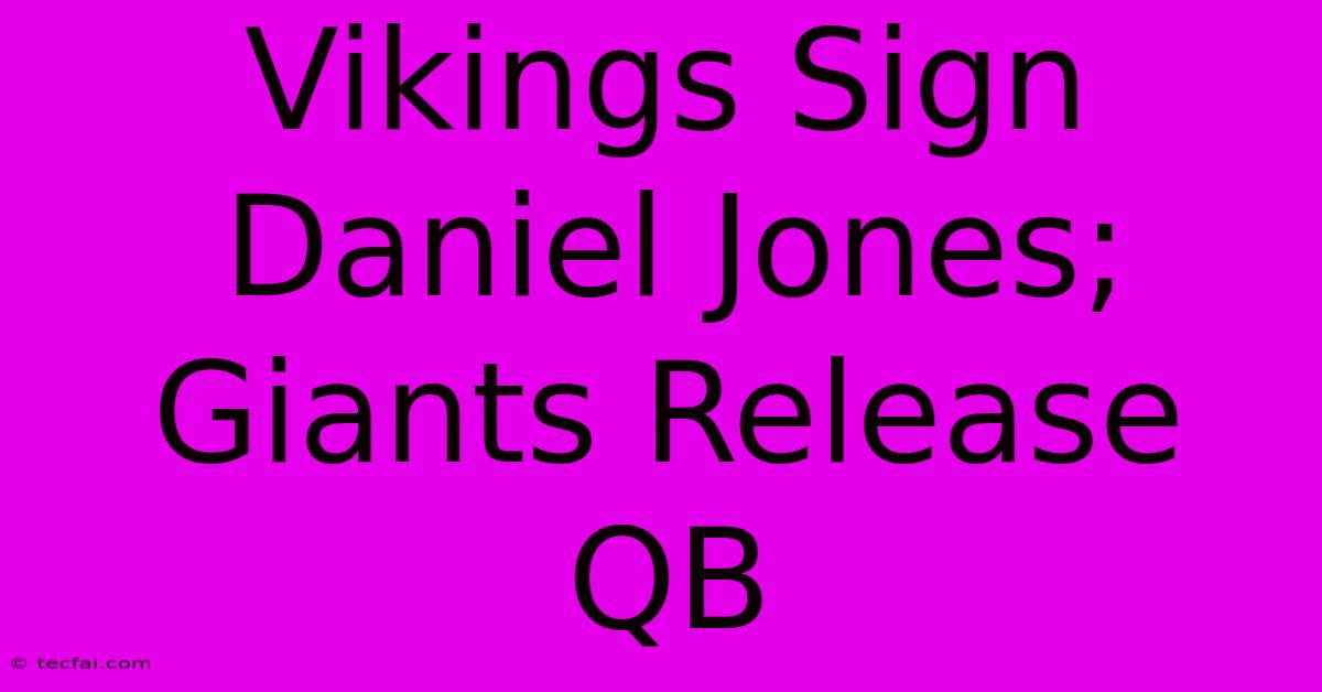 Vikings Sign Daniel Jones; Giants Release QB