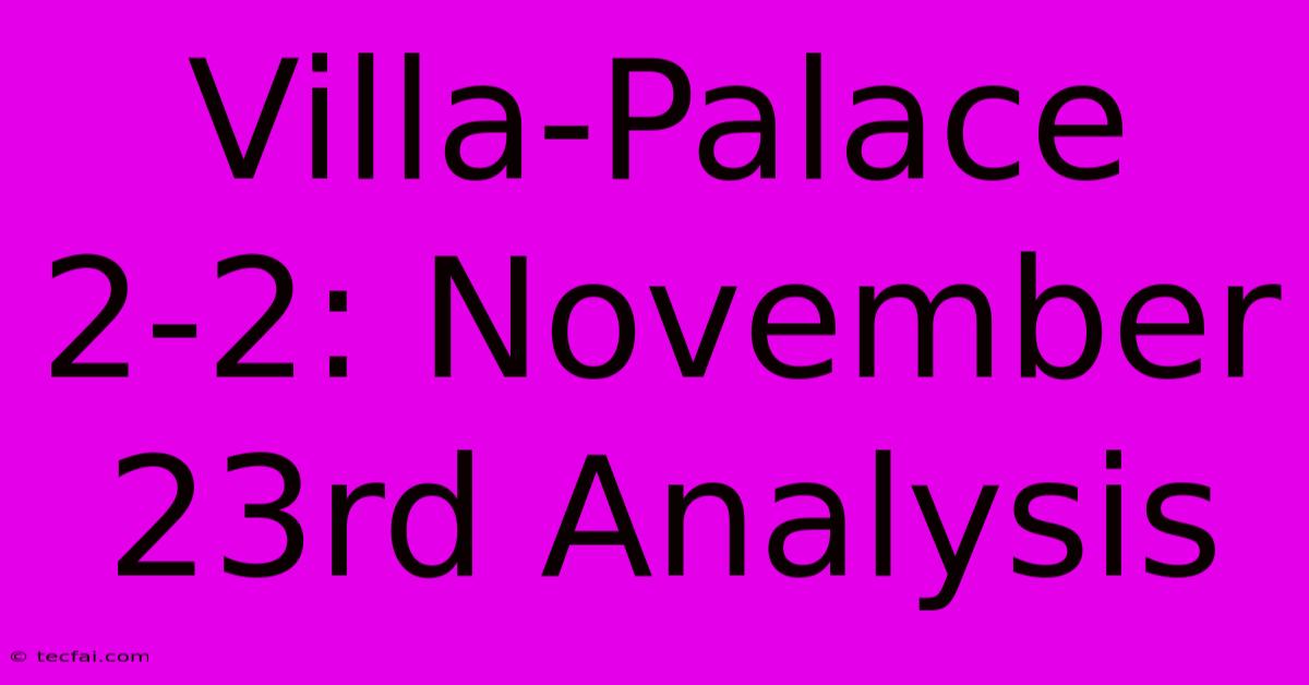 Villa-Palace 2-2: November 23rd Analysis