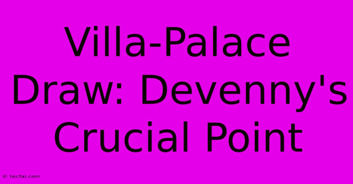 Villa-Palace Draw: Devenny's Crucial Point