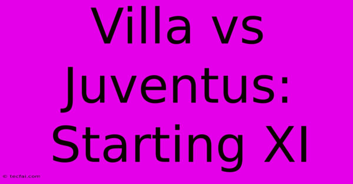 Villa Vs Juventus: Starting XI