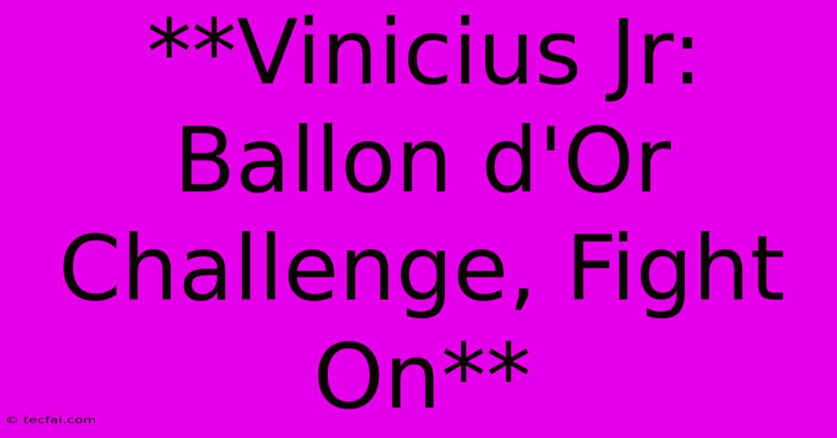 **Vinicius Jr: Ballon D'Or Challenge, Fight On**