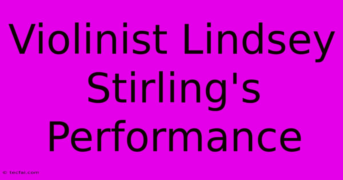 Violinist Lindsey Stirling's Performance