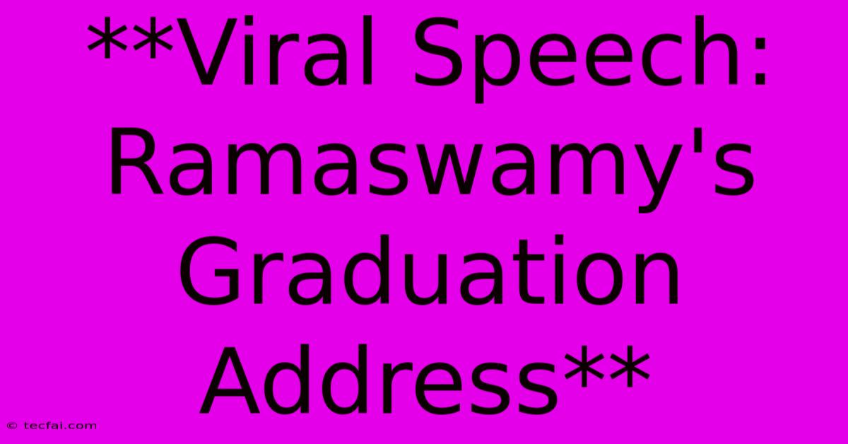 **Viral Speech: Ramaswamy's Graduation Address**