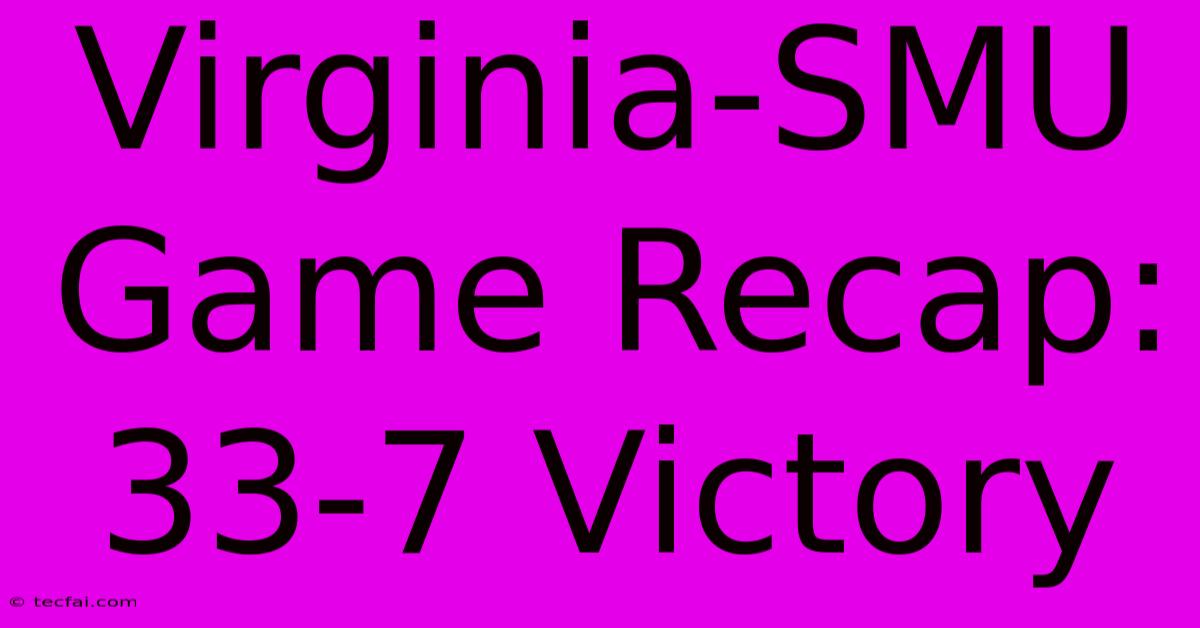 Virginia-SMU Game Recap: 33-7 Victory