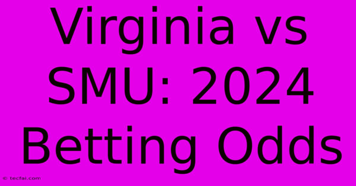 Virginia Vs SMU: 2024 Betting Odds