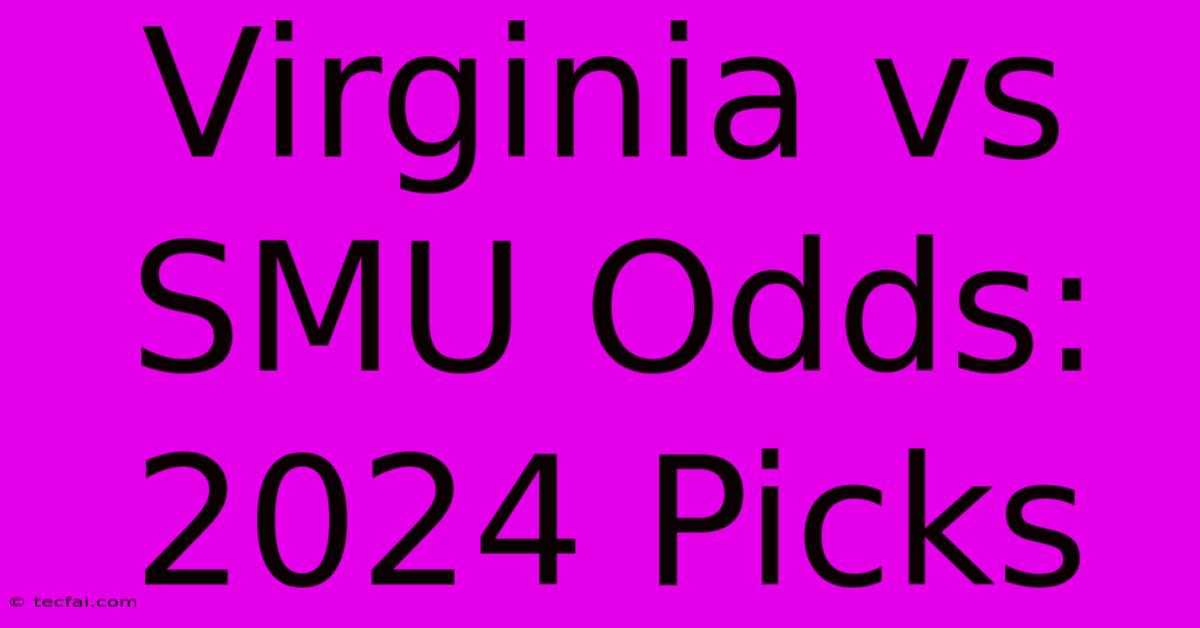 Virginia Vs SMU Odds: 2024 Picks