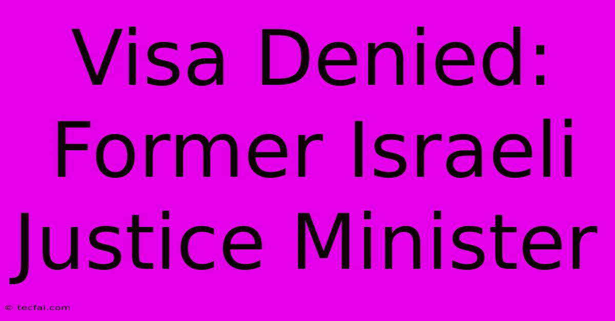 Visa Denied: Former Israeli Justice Minister