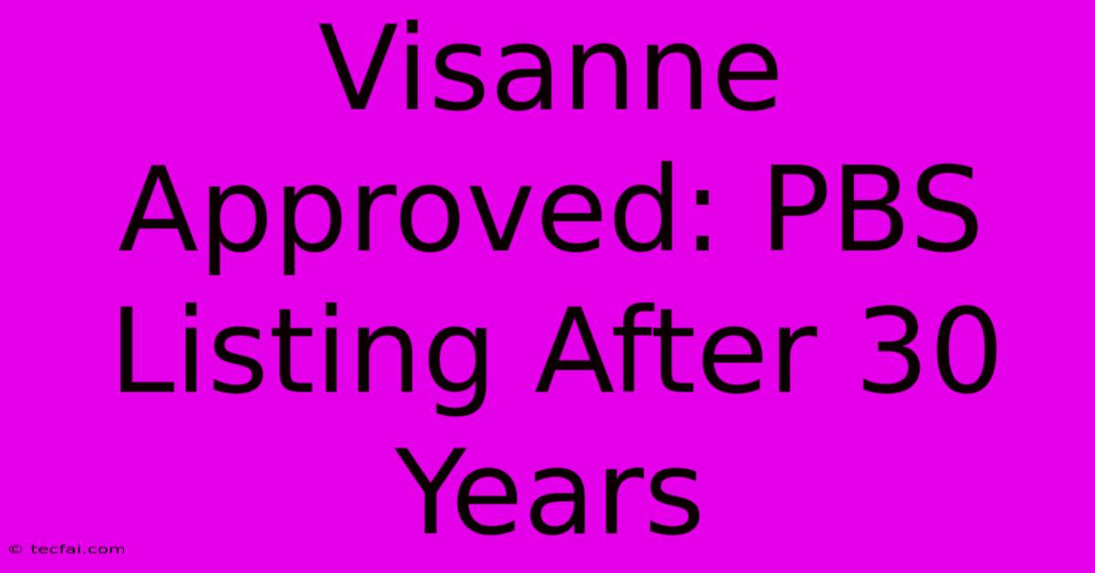 Visanne Approved: PBS Listing After 30 Years