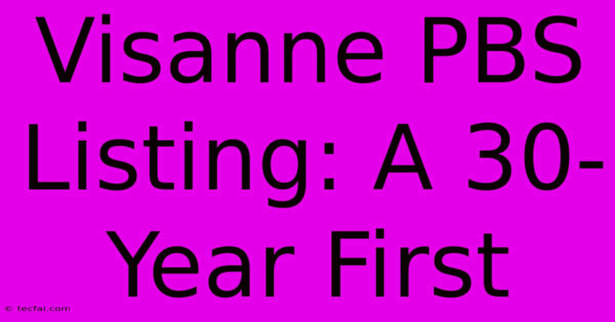 Visanne PBS Listing: A 30-Year First