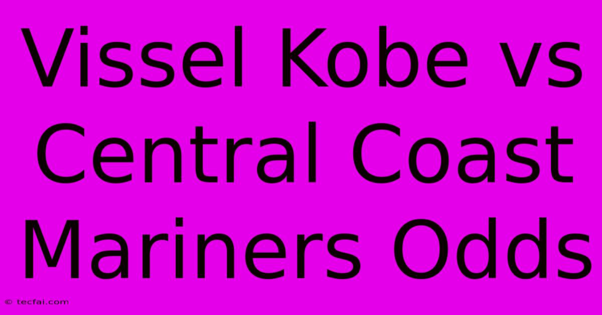 Vissel Kobe Vs Central Coast Mariners Odds