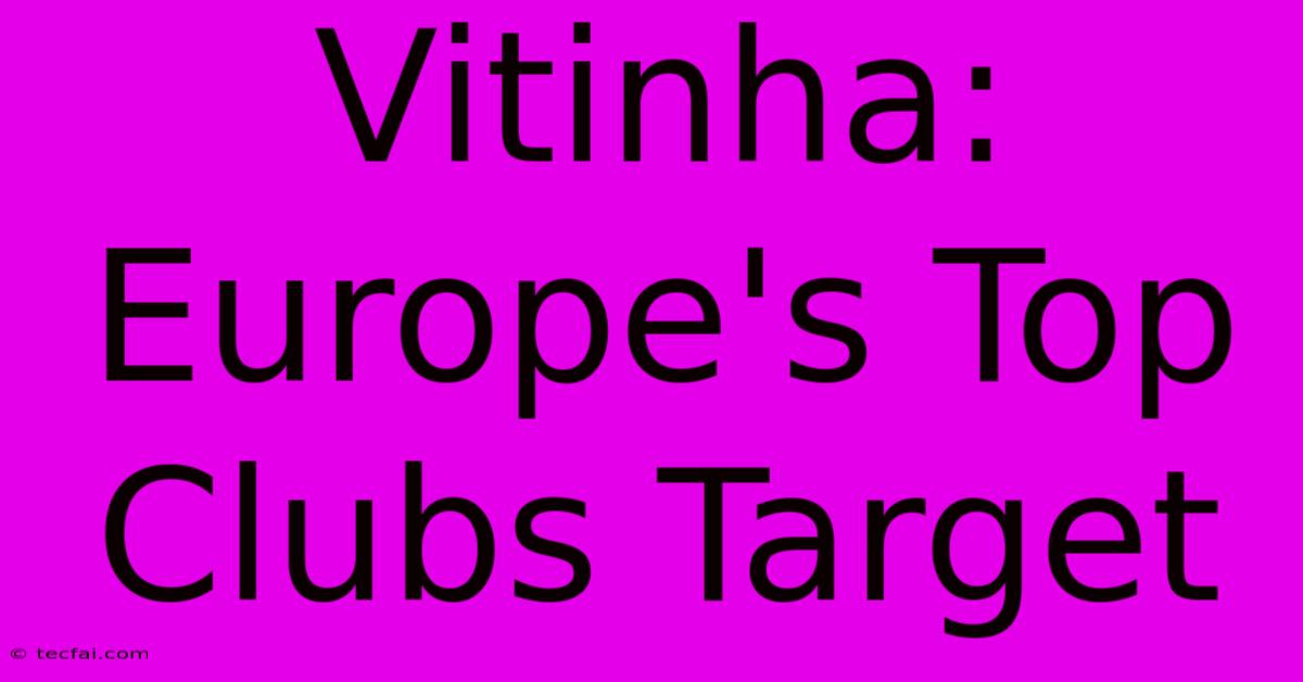 Vitinha: Europe's Top Clubs Target