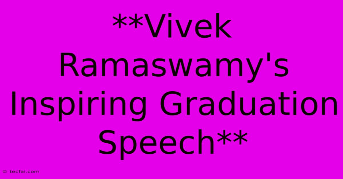 **Vivek Ramaswamy's Inspiring Graduation Speech** 