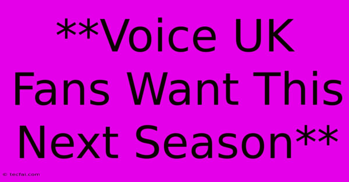 **Voice UK Fans Want This Next Season**