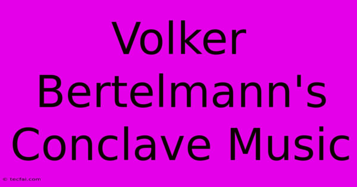 Volker Bertelmann's Conclave Music