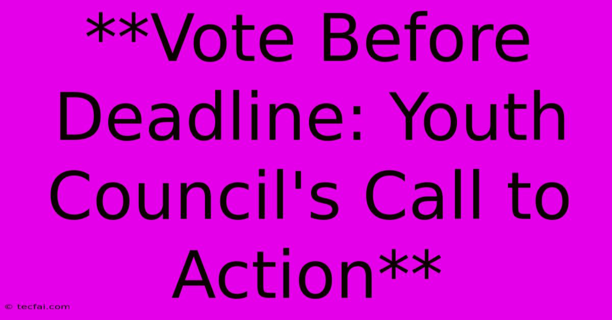 **Vote Before Deadline: Youth Council's Call To Action**