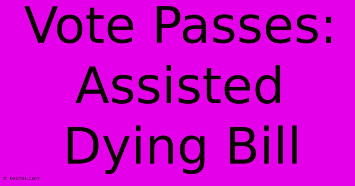 Vote Passes: Assisted Dying Bill