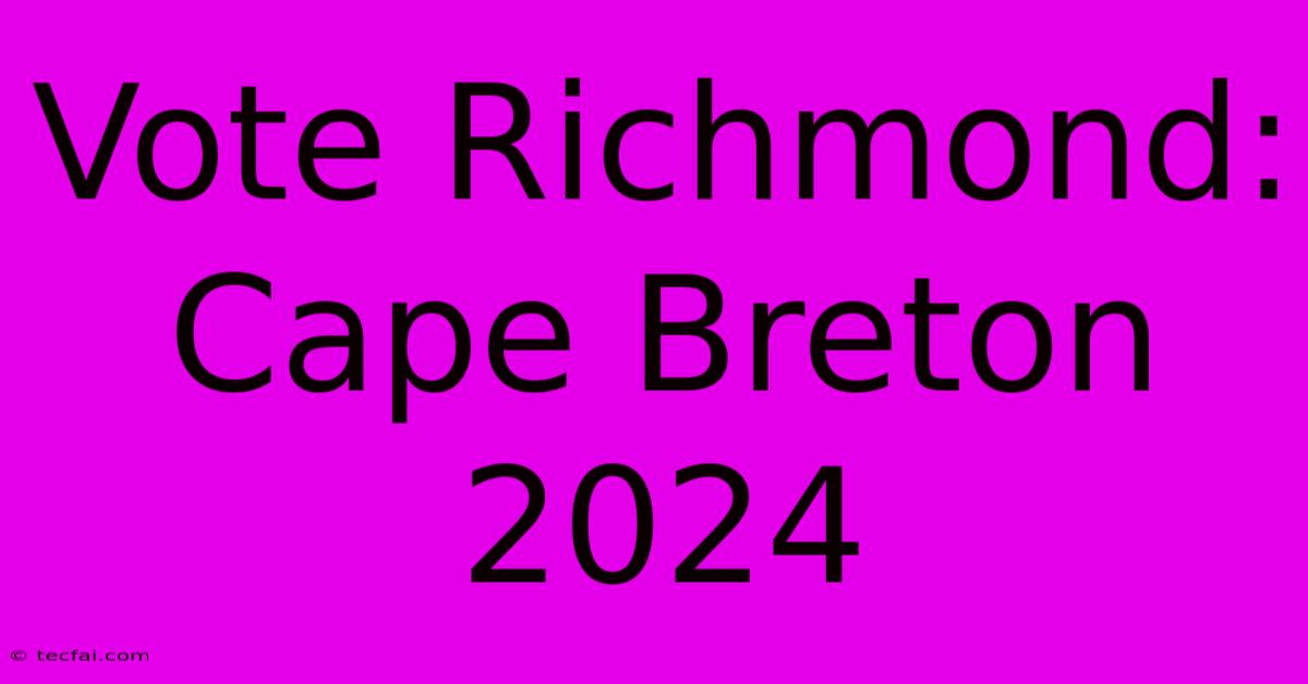 Vote Richmond: Cape Breton 2024