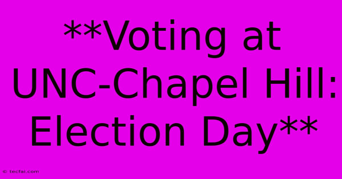 **Voting At UNC-Chapel Hill: Election Day** 