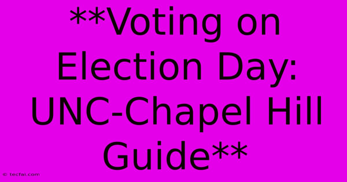 **Voting On Election Day: UNC-Chapel Hill Guide**