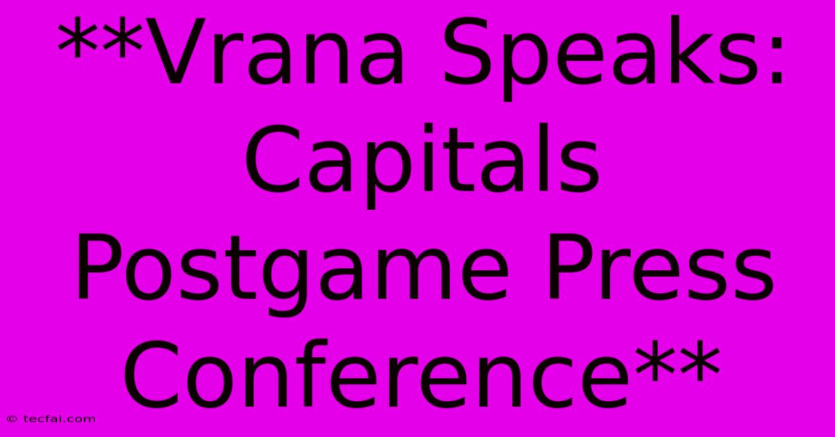 **Vrana Speaks: Capitals Postgame Press Conference**