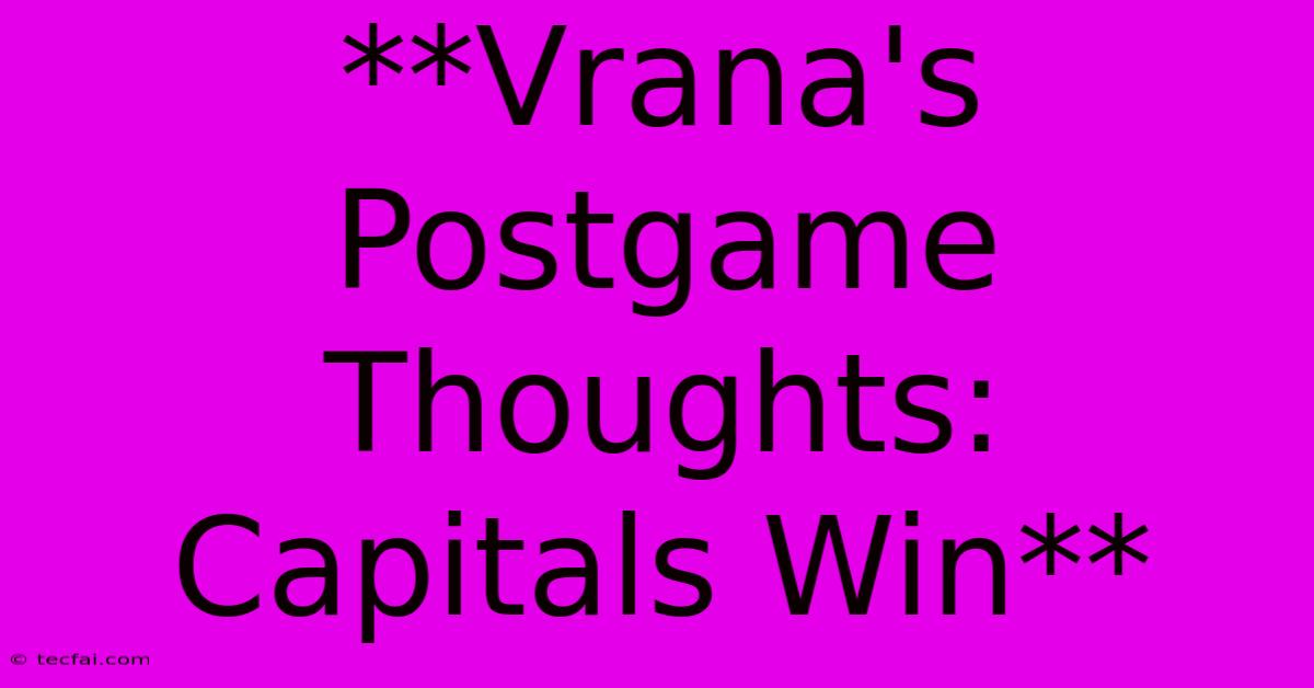 **Vrana's Postgame Thoughts: Capitals Win**