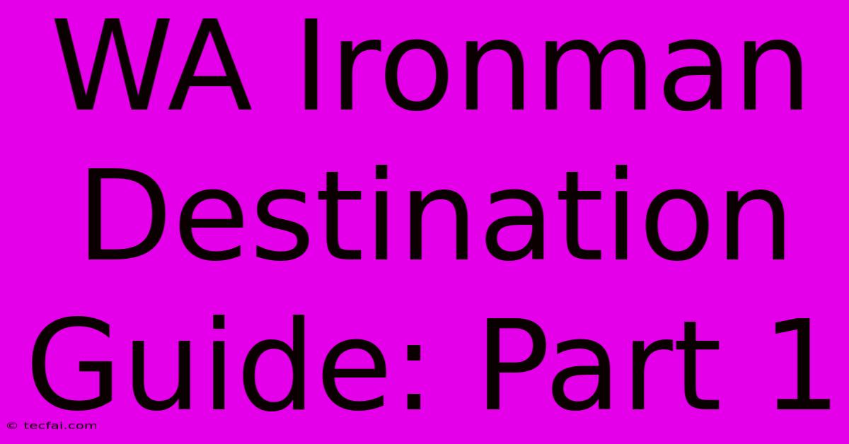 WA Ironman Destination Guide: Part 1