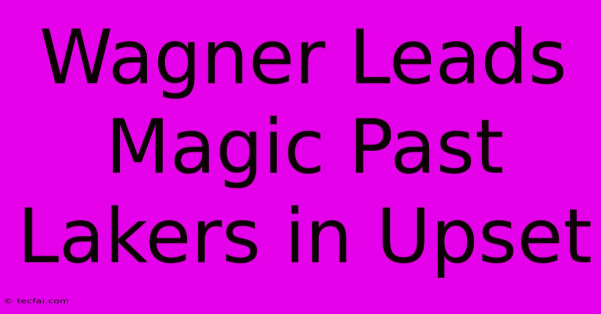 Wagner Leads Magic Past Lakers In Upset