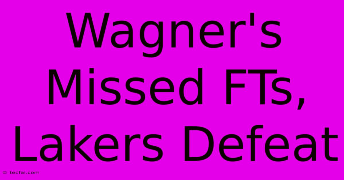 Wagner's Missed FTs, Lakers Defeat