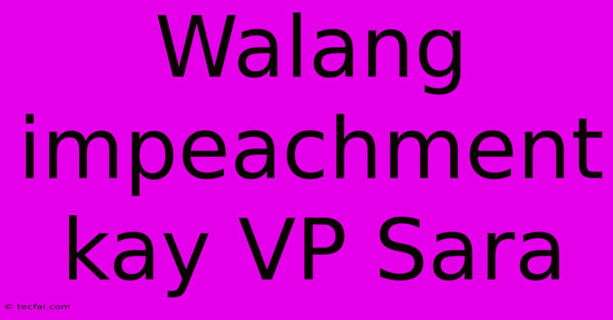 Walang Impeachment Kay VP Sara