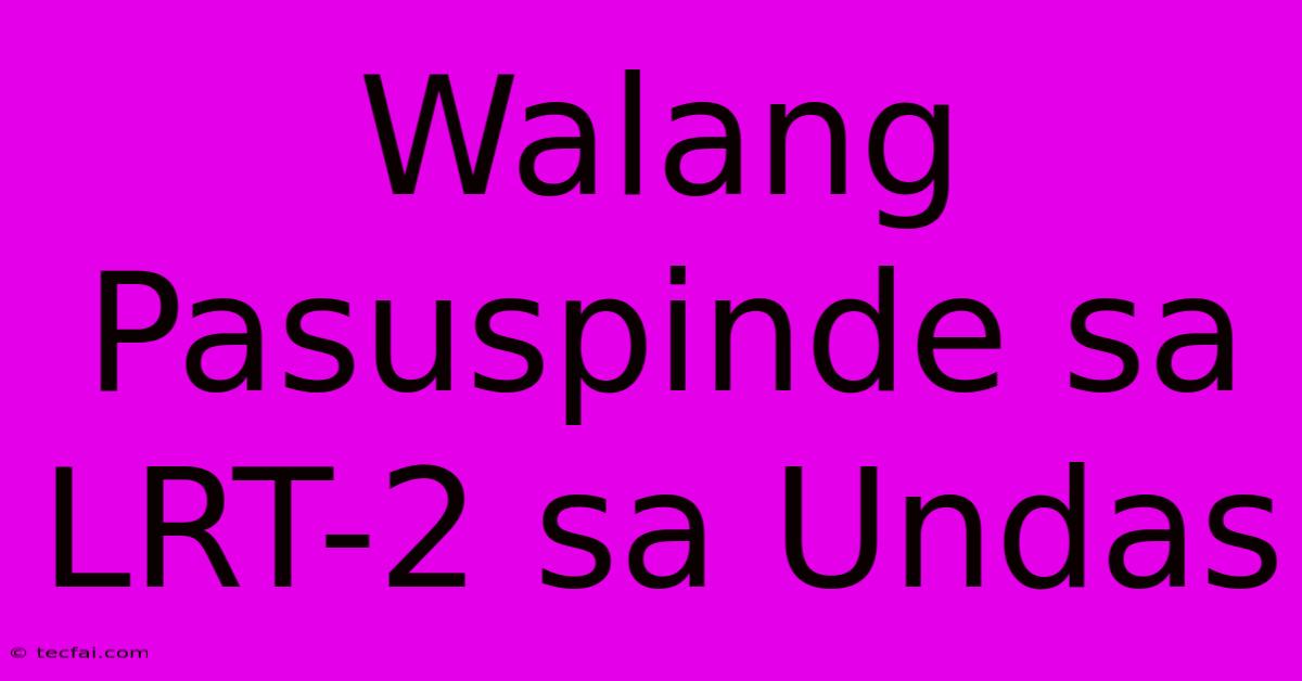 Walang Pasuspinde Sa LRT-2 Sa Undas