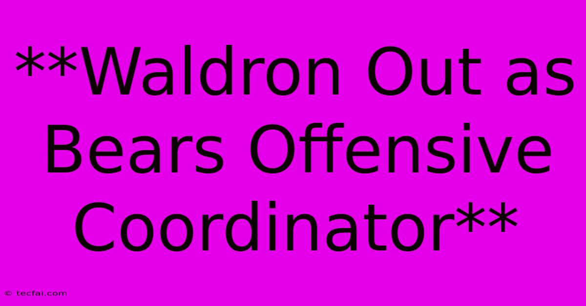 **Waldron Out As Bears Offensive Coordinator** 