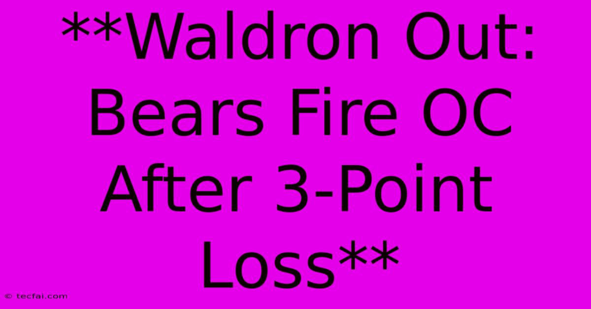 **Waldron Out: Bears Fire OC After 3-Point Loss**