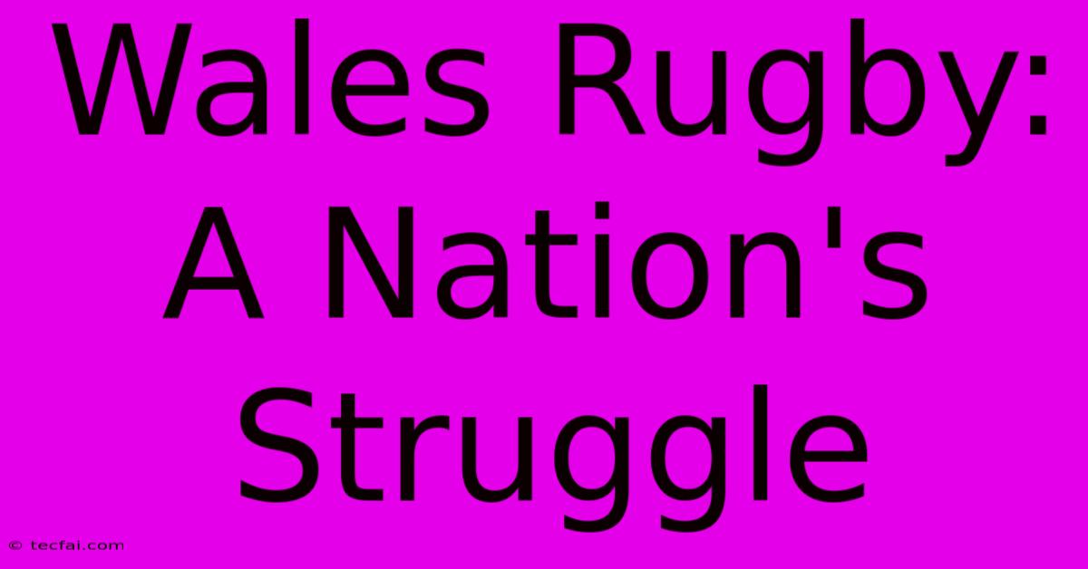 Wales Rugby: A Nation's Struggle