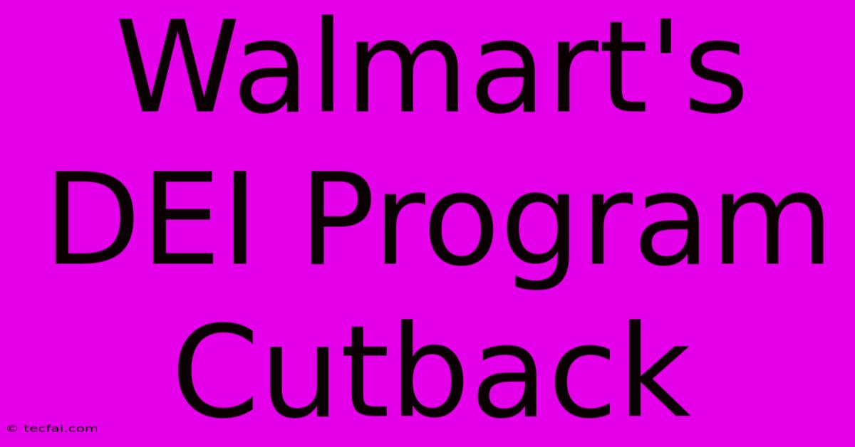 Walmart's DEI Program Cutback