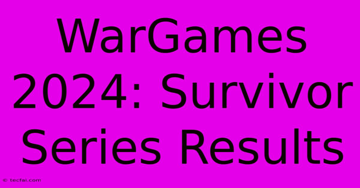 WarGames 2024: Survivor Series Results