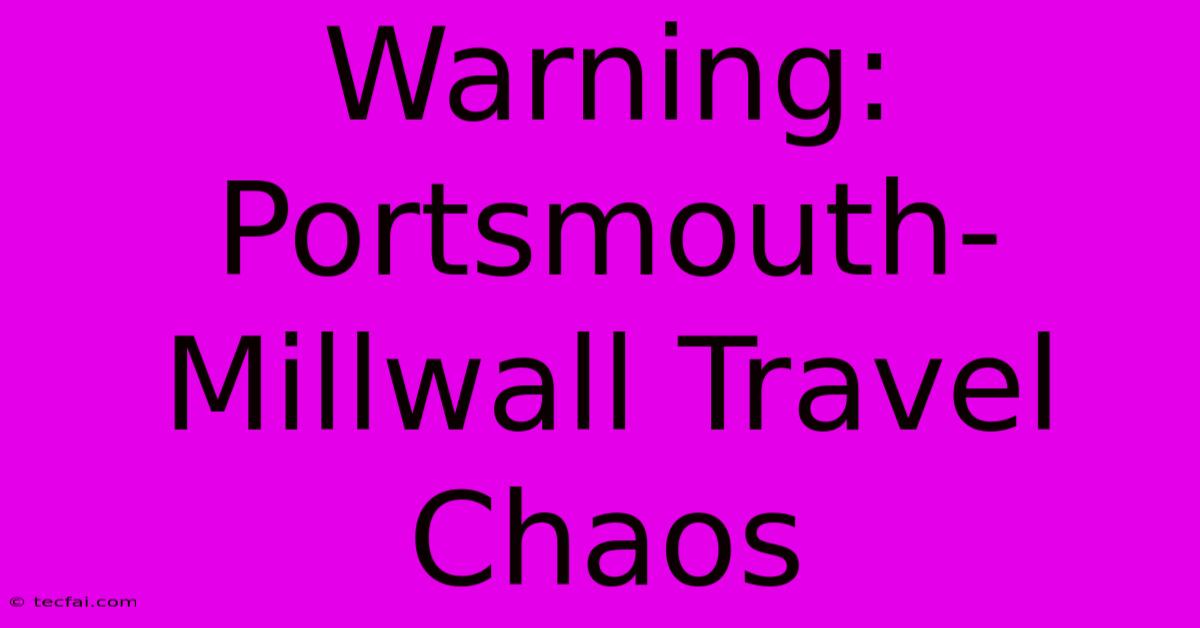 Warning: Portsmouth-Millwall Travel Chaos