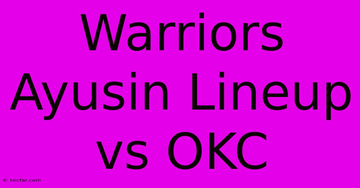 Warriors Ayusin Lineup Vs OKC