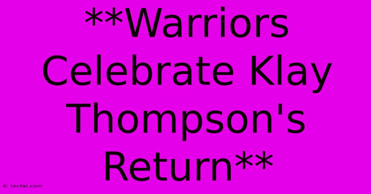 **Warriors Celebrate Klay Thompson's Return**