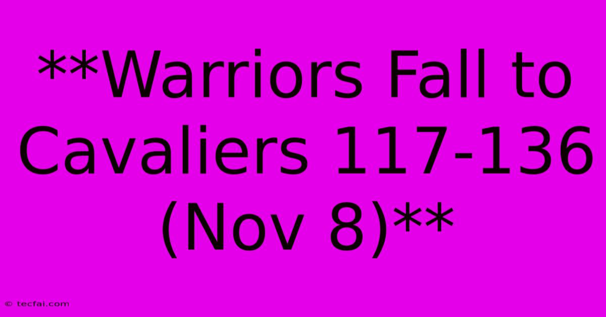 **Warriors Fall To Cavaliers 117-136 (Nov 8)** 