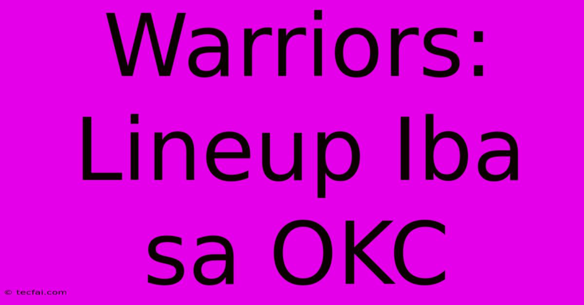 Warriors: Lineup Iba Sa OKC