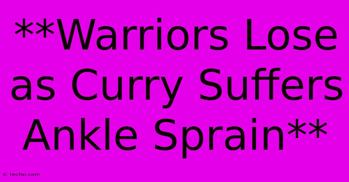 **Warriors Lose As Curry Suffers Ankle Sprain**