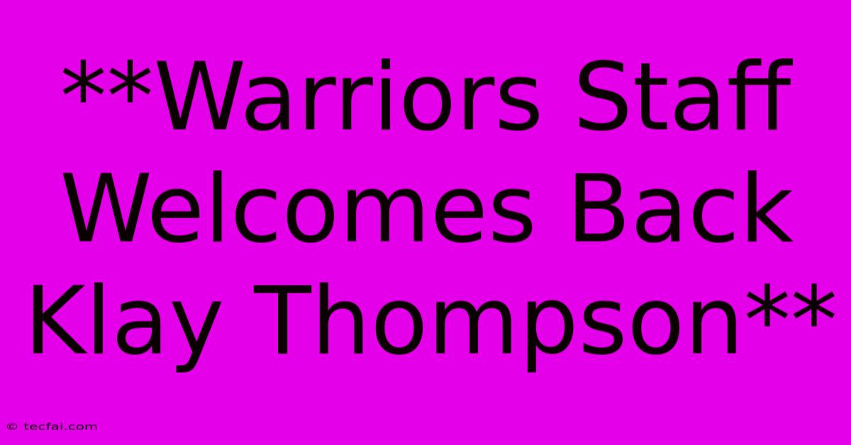 **Warriors Staff Welcomes Back Klay Thompson**