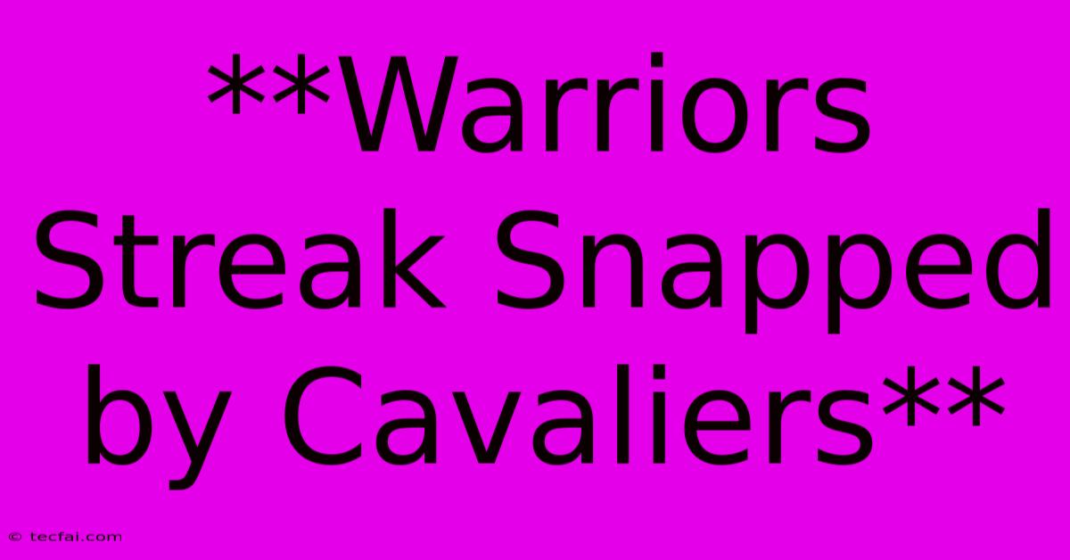 **Warriors Streak Snapped By Cavaliers**