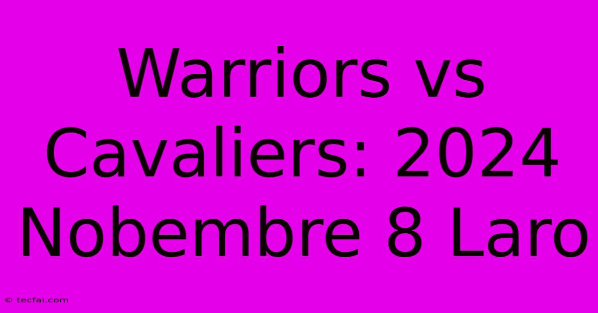 Warriors Vs Cavaliers: 2024 Nobembre 8 Laro