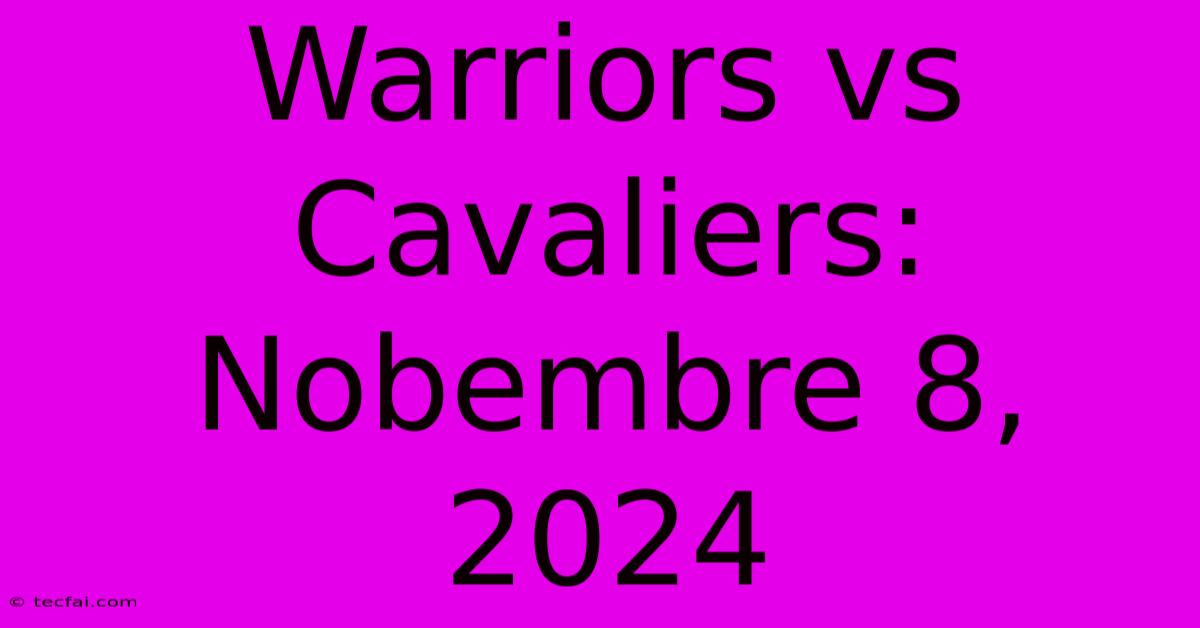 Warriors Vs Cavaliers: Nobembre 8, 2024