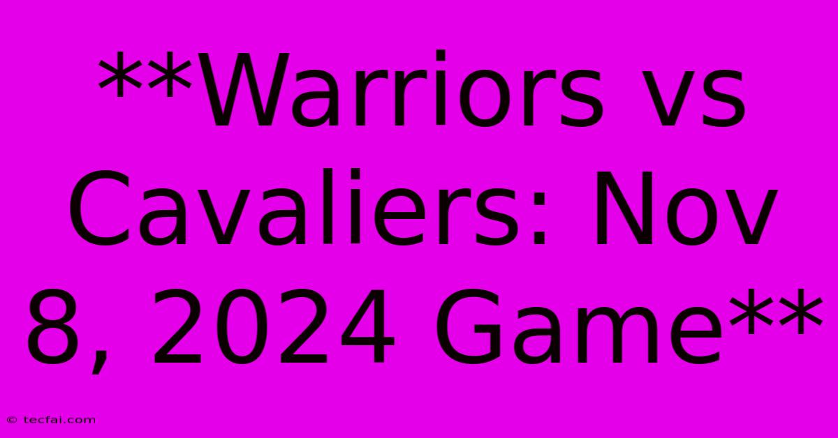 **Warriors Vs Cavaliers: Nov 8, 2024 Game**