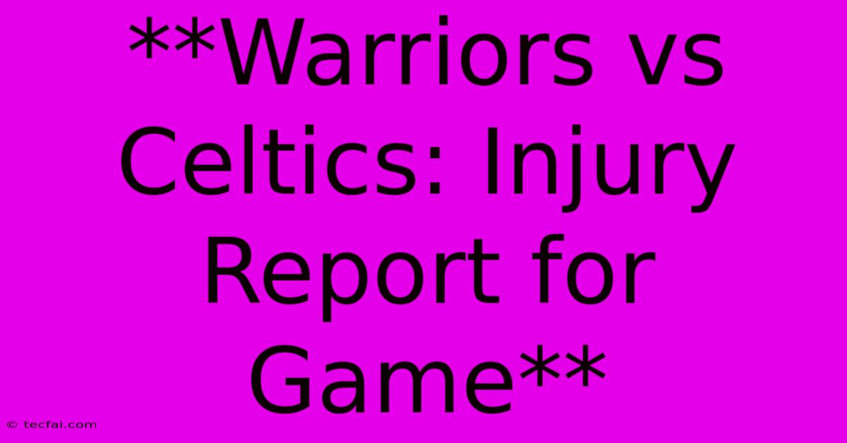 **Warriors Vs Celtics: Injury Report For Game**