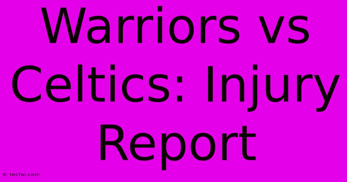 Warriors Vs Celtics: Injury Report