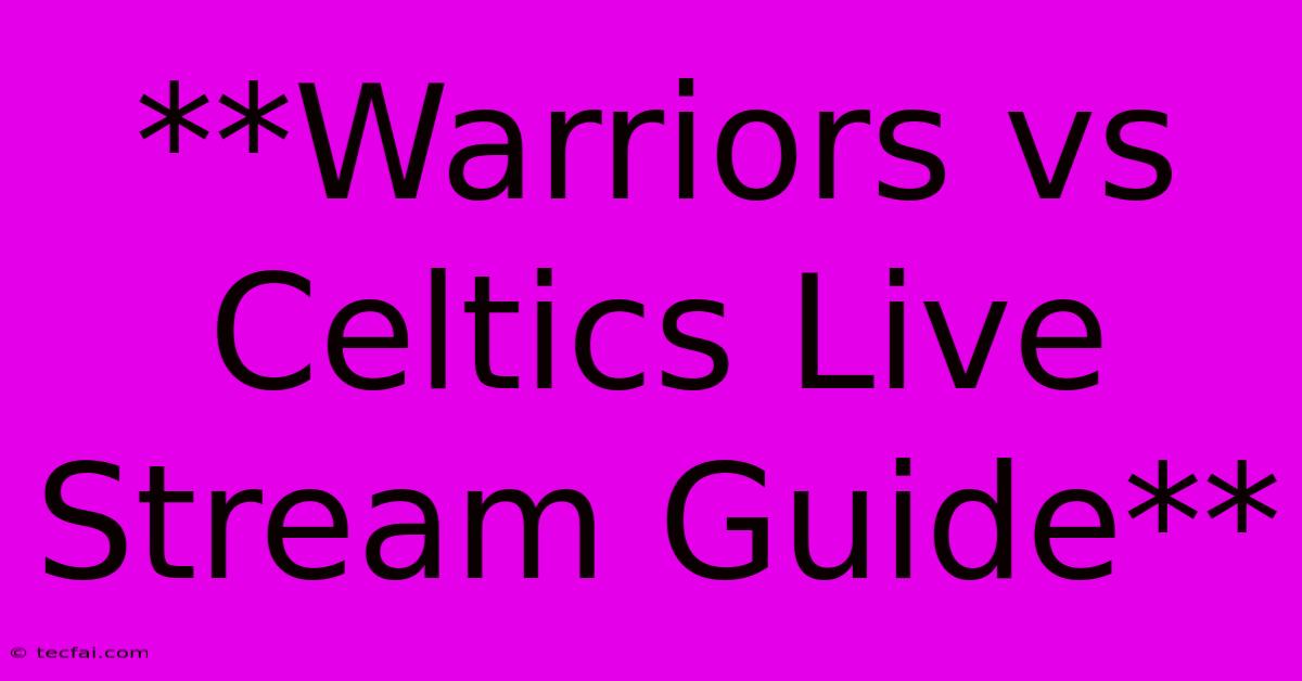 **Warriors Vs Celtics Live Stream Guide**