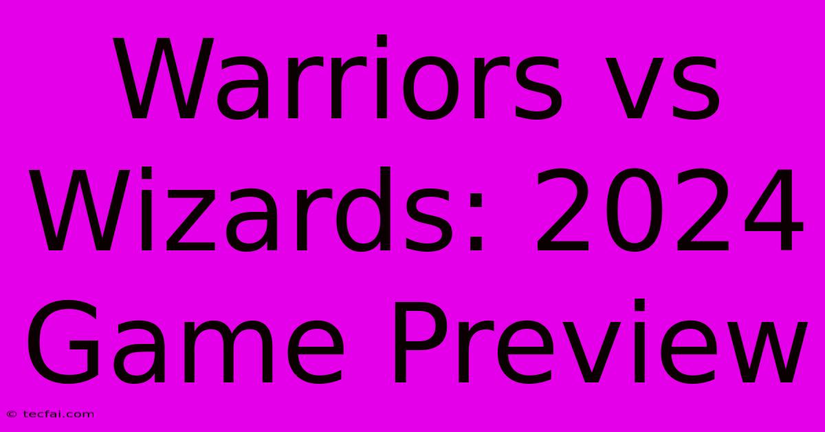 Warriors Vs Wizards: 2024 Game Preview